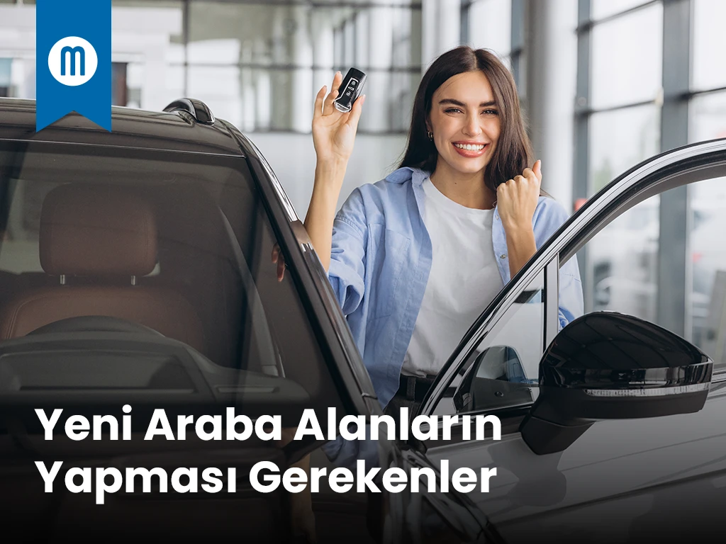 Yeni araba alanların yapması gerekenler